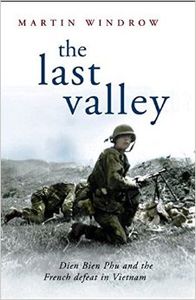 The Last Valley: Dien Bien Phu and the French Defeat in Vietnam