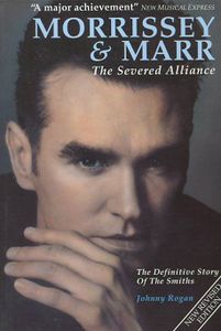 Morrissey & Marr. The Severed Alliance. The Definitive Story Of The Smiths