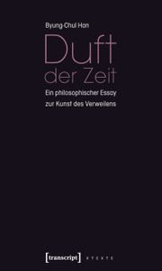 Duft der Zeit. Ein philosophischer Essay zum Kunst des Verweilens