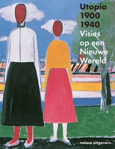 Utopia 1900 1940. Visies op een Nieuwe Wereld