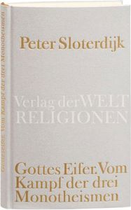 Gottes Eifer. Vom Kampf der drei Monotheismen