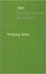 Wolfgang RIhm. Ernst von Siemens Musikpreis 2003