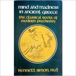 Mind and Madness in Ancient Greece. The Classical Roots of Modern Psychiatry