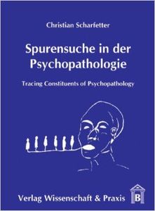 Spurensuche in der Psychopathologie. Tracing Constituents of Psychopathology