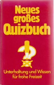 Neues großes Quizbuch - Unterhaltung und Wissen für frohe Freizeit