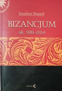Bizancjum - Ok. 500-1024 - Tom I