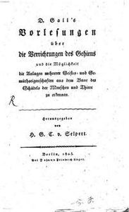 D. Galls Vorlesungen über die Verrichtungen des Gehirns und die Möglichkeit mehrere Geistes- und Gemüthseigenschaften aus dem Baue des Schädels des Menschen und Thiere zu erkennen
