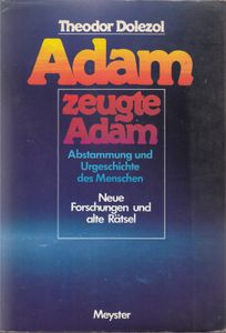Adam zeugte Adam - Abstammung und Urgeschichte des Menschen - Neue Forschungen und alte Rätsel