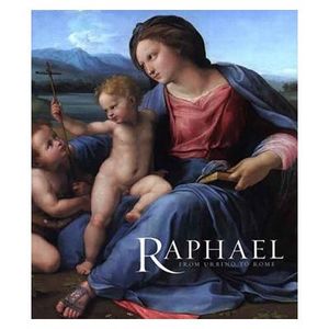 Raphael: From Urbino to Rome