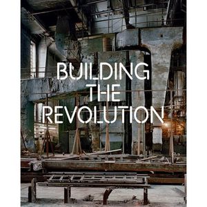 Building the Revolution: Soviet Art & Architecture 1915-35
