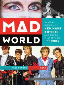 Mad World: An Oral History of New Wave Artists and Songs That Defined the 1980s