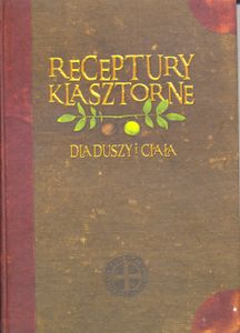 Receptury Klasztorne Dla Duszy I Ciała