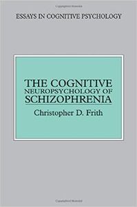 The Cognitive Neuropsychology Of Schizophrenia