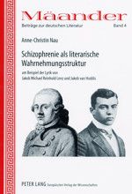 Schizophrenie als literarische Wahrnehmungsstruktur am Beispiel der Lyrik von Jakob Michael Reinhold Lenz und Jakob von Hoddis