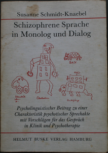 Schizophrene Sprache in Monolog und Dialog. Psycholinguistischer Beitrag zu einer Charakteristik psychotischer Sprechakte. Mit Vorschlägen für das Gespräch in Klinik und Psychotherapie