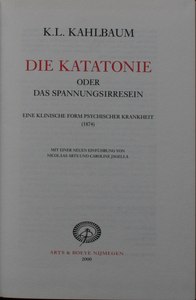 Die Katatonie oder das Spannungsirresein. Eine klinische Form psychischer Krankheit