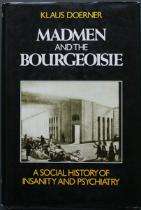 Madmen and the Bourgeoisie. A Social History of Insanity and Psychiatry