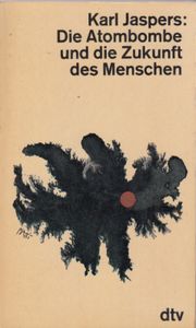 Die Atombombe und die Zukunft des Menschen - Politisches Bewußtsein in unserer Zeit