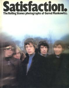 Satisfaction. The Rolling Stones photographs of Gered Mankowitz