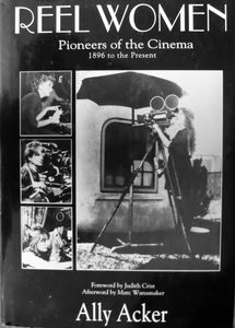 Reel Women: Pioneers of the Cinema 1896 to the Present