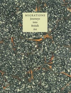 Migrations: Journeys into British Art