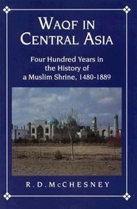 Waqf in Central Asia. Four Hundred Years in the History of a Muslim Shrine, 1480-1889