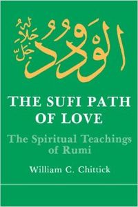 The Sufi Path of Love. The Spiritual Teachings of Rumi