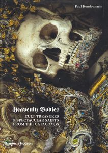 Heavenly Bodies: Cult Treasures & Spectacular Saints From The Catacombs