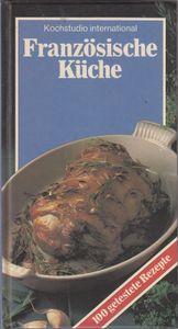 Französische Küche - 100 getestete Rezepte