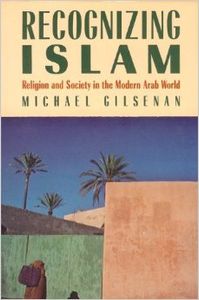 Recognizing Islam. Religion and Society in the Modern Arab World