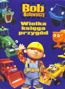 Bob Budowniczy - Wielka Księga Przygód