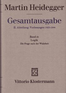 Gesamtausgabe II. Abteilung: Vorlesungen 1919-1944. Marburger Vorlesungen 1923-1928. Band 21: Logik. Die Frage nach der Wahrheit