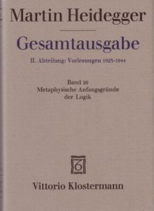 Gesamtausgabe II. Abteilung: Vorlesungen 1919-1944. Marburger Vorlesungen 1923-1928. Band 26: Metaphysische Anfangsgründe der Logik im Ausgang von Leibniz