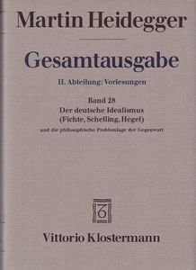 Gesamtausgabe II. Abteilung: Vorlesungen 1919-1944. Freiburger Vorlesungen 1928-1944. Band 28: Der deutsche Idealismus (Fichte, Schelling, Hegel)