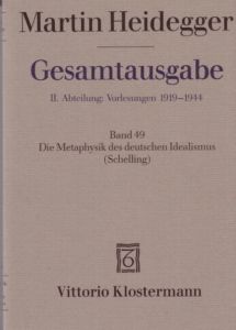 Gesamtausgabe II. Abteilung: Vorlesungen 1919-1944. Freiburger Vorlesungen 1928-1944. Band 49: Die Metaphysik des deutschen Idealismus