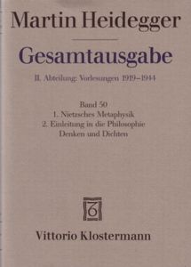 Gesamtausgabe II. Abteilung: Vorlesungen 1919-1944. Freiburger Vorlesungen 1928-1944. Band 50: 1. Nietzsches Metaphysik 2. Einleitung in die Philosophie - Denken und Dichten
