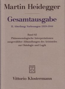 Gesamtausgabe II. Abteilung: Vorlesungen 1919-1944. Frühe Freiburger Vorlesungen 1919-1923. Band 62: Phänomenologische Interpretationen ausgewählter Abhandlungen des Aristoteles zur Ontologie und Logik