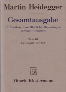 Gesamtausgabe III. Abteilung: Unveröffentlichte Abhandlungen Vorträge - Gedachtes. Band 64: Der Begriff der Zeit