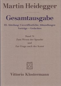 Gesamtausgabe III. Abteilung: Unveröffentlichte Abhandlungen Vorträge - Gedachtes. Band 74: Zum Wesen der Sprache und Zur Frage nach der Kunst