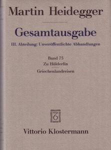 Gesamtausgabe III. Abteilung: Unveröffentlichte Abhandlungen Vorträge - Gedachtes. Band 75: Zu Hölderlin - Griechenlandreisen