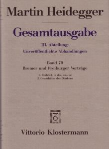 Gesamtausgabe III. Abteilung: Unveröffentlichte Abhandlungen Vorträge - Gedachtes. Band 79: Bremer und Freiburger Vorträge