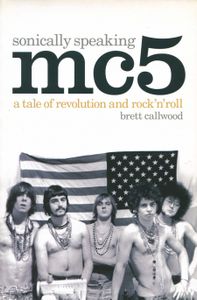 MC5: Sonically Speaking - A Tale of Revolution and Rock 'n' Roll
