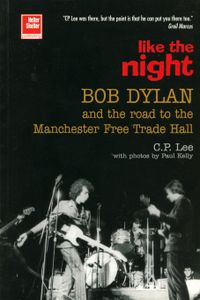 Like the Night: Bob Dylan and the Road to the Manchester Free Trade Hall