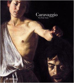 Caravaggio: The Final Years