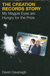 The Creation Records Story: My Magpie Eyes are Hungry for the Prize