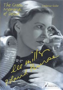 Lee Miller and Roland Penrose: The Green Memories of Desire