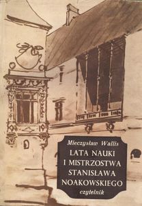 Lata Nauki I Mistrzostwa Stanisława Noakowskiego