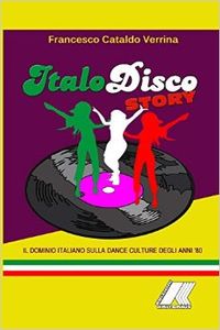 Italo Disco Story - Il Dominio Italiano Sulla Dance Culture Degli Anni '80