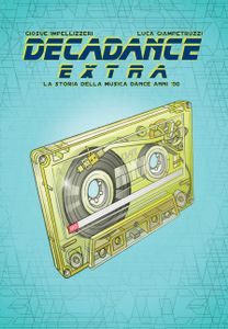 Decadance Extra - La Storia Della Musica Dance Anni '90