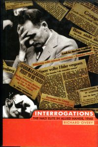 Interrogations: The Nazi Elite In Allied Hands, 1945